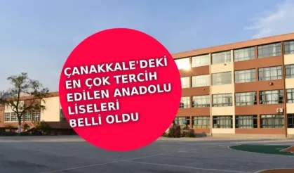Çanakkale'nin en iyi Anadolu liseleri belli oldu! Öğrenciler bu listeye göre tercih yapıyor