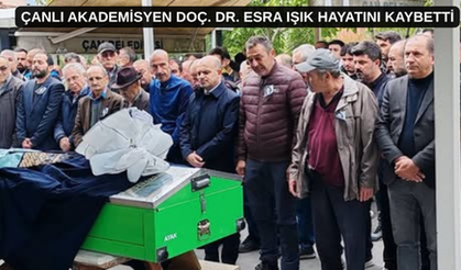 Çanlı Akademisyen Doç. Dr. Esra Işık Hayatını Kaybetti