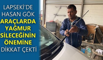 Lapseki’de Hasan Gök araçlarda yağmur sileceğinin önemine dikkat çekti