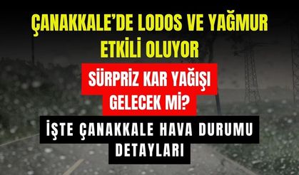 Çanakkale’de yağmur ve lodos sonrası sürpriz kar yağışı gelecek mi? İşte Çanakkale hava durumu detayları!