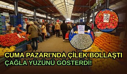 Cuma Pazarı’nda Çilek Bollaştı, Çağla Yüzünü Gösterdi!