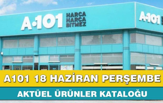 A101 18 Haziran Perşembe 2026 aktüel ürünler kataloğu yayınlandı!