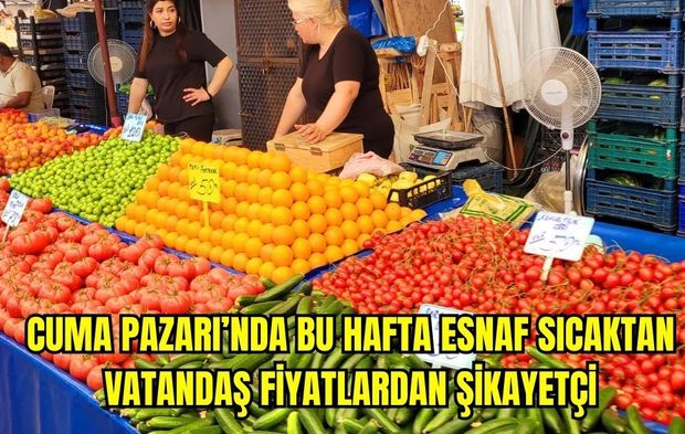 Cuma Pazarı’nda bu hafta fiyatlar ne durumda?