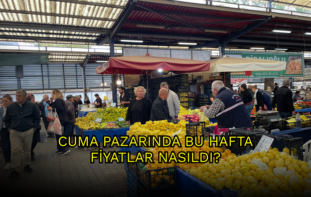 Cuma Pazarında Bu Hafta Fiyatlar Nasıldı?