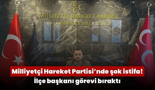 Milliyetçi Hareket Partisi’nde şok istifa! İlçe başkanı görevi bıraktı