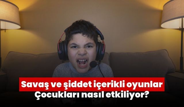 Savaş ve şiddet içerikli oyunlar çocukları nasıl etkiliyor?