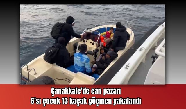 Çanakkale’de  6'sı çocuk 13 kaçak göçmen ve 2 organizatör yakalandı