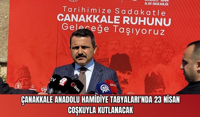 Anadolu Hamidiye Tabyaları 23 Nisan'da coşacak