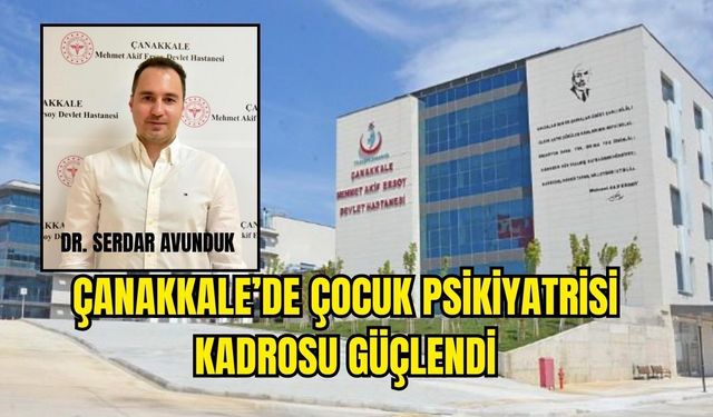Çanakkale’de Çocuk Psikiyatrisi Kadrosu Güçlendi