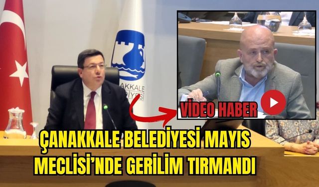 Çanakkale Belediyesi Mayıs Meclisi’nde Gerilim tırmandı