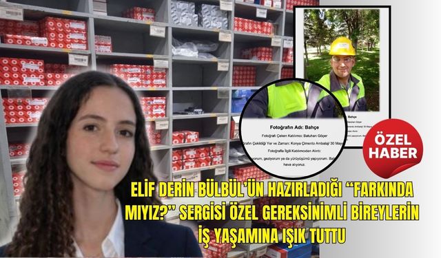 “Farkında mıyız?” Sergisi Özel Bireylerin İş Yaşamına Işık Tuttu