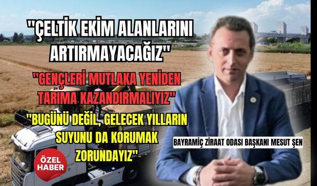 Bayramiç Ziraat Odası Başkanı Mesut Şen: "En büyük tehlike tarımın büyük şirketlerin eline geçmesi"