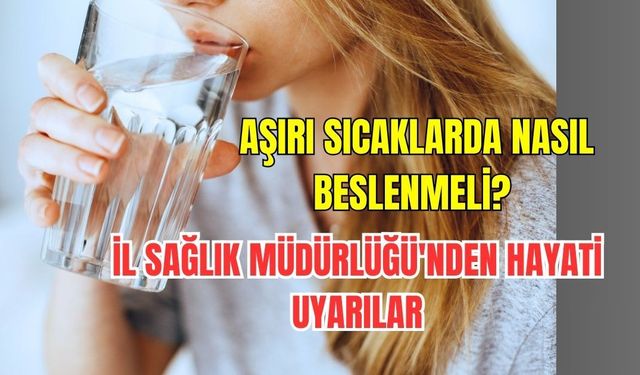 Aşırı Sıcaklarda Nasıl Beslenmeli? Çanakkale İl Sağlık Müdürlüğü'nden Hayati Uyarılar