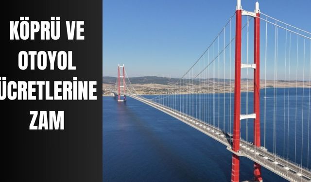 Köprü ve otoyol ücretlerine zam