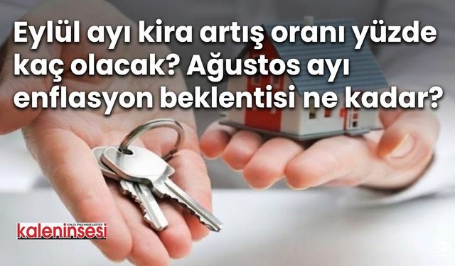 Eylül ayı kira artış oranı yüzde kaç olacak? Ağustos ayı enflasyon beklentisi ne kadar?