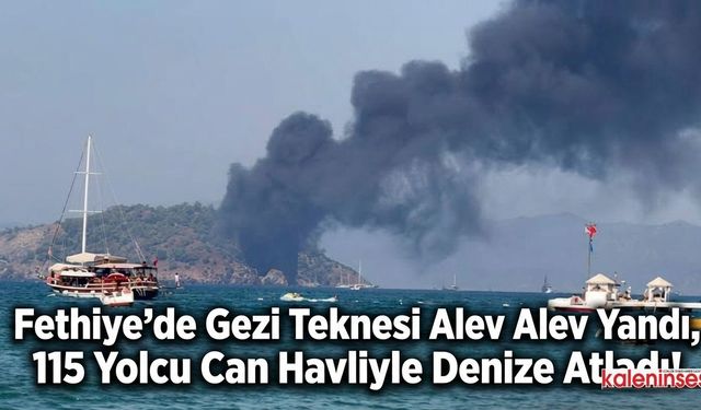 Fethiye'de Gezi Teknesi Alev Alev Yandı, 115 Yolcu Can Havliyle Denize Atladı!