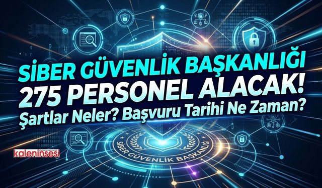 Siber Güvenlik Başkanlığı 275 Personel Alacak! Şartlar Neler? Başvuru Tarihi Ne Zaman?