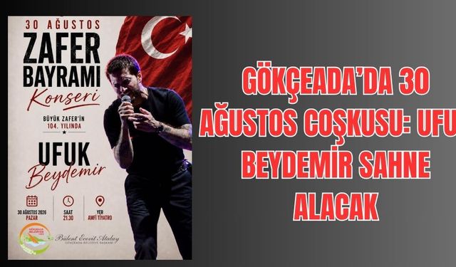 Gökçeada’da 30 Ağustos coşkusu: Ufuk Beydemir sahne alacak