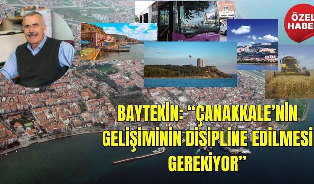 Baytekin: “Çanakkale’nin Gelişiminin Disipline Edilmesi Gerekiyor”