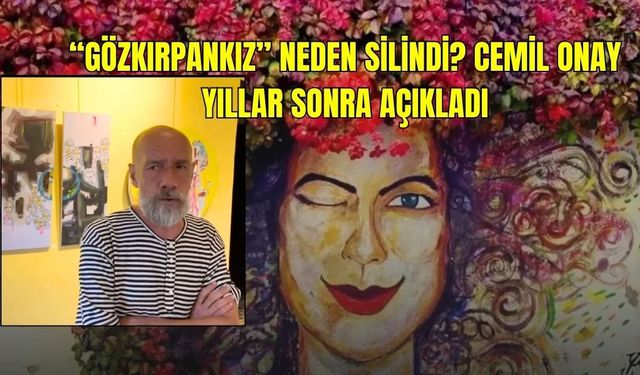 “Gözkırpankız” Neden Silindi? Cemil Onay Yıllar Sonra Açıkladı