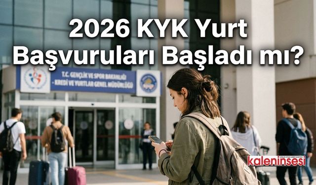 2026 KYK Yurt Başvuruları Başladı mı? Yurt Başvuru Tarihleri ve Şartları