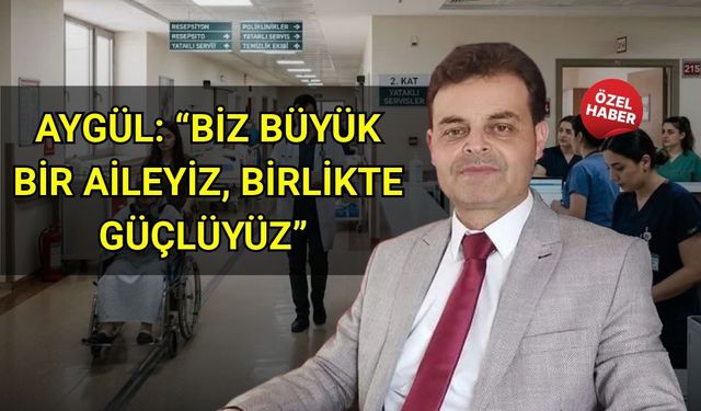 Şahin Aygül: “Biz büyük bir aileyiz, birlikte güçlüyüz”