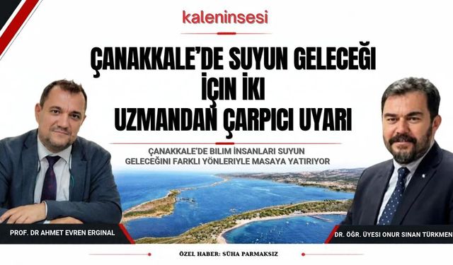 Çanakkale’de tarım ve sulak alanlar için uzmanlar uyardı