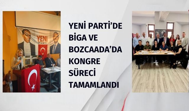 Yeni Parti’de Biga ve Bozcaada’da kongre süreci tamamlandı