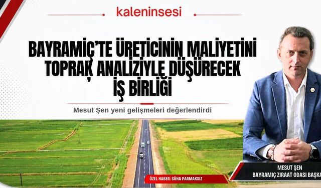 Mesut Şen Bayramiç Tarımında “Bilimsel Üretim” sürecini değerlendirdi