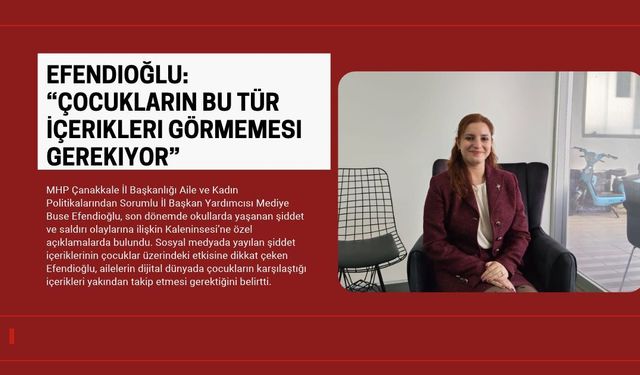 Efendioğlu: “Çocukların Bu Tür İçerikleri Görmemesi Gerekiyor”