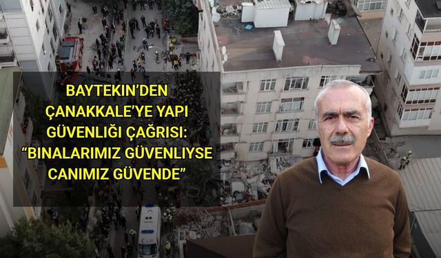 Baytekin’den Çanakkale’ye Yapı Güvenliği Çağrısı: “Binalarımız Güvenliyse Canımız Güvende”