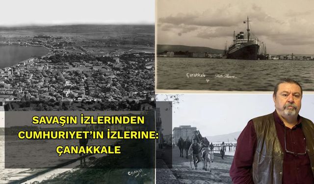 Savaşın İzlerinden Cumhuriyet’in İzlerine: Çanakkale