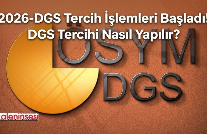 2026-DGS Tercih İşlemleri Başladı! DGS Tercihi Nasıl Yapılır?