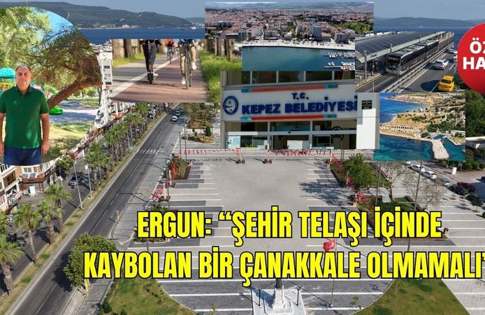 Ergun: “Şehir telaşı içinde kaybolan bir Çanakkale olmamalı”