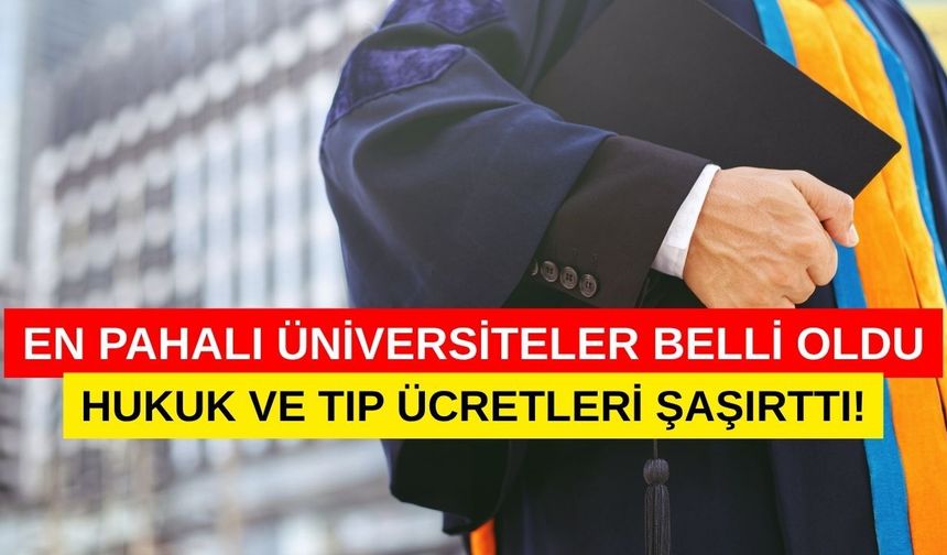 En pahalı üniversiteler belli oldu! Hukuk ve tıp bölümü ücretleri herkesi şaşırttı