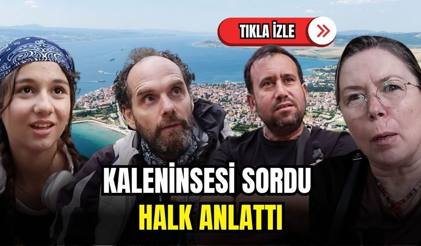 Kaleninsesi sordu: Halk anlattı