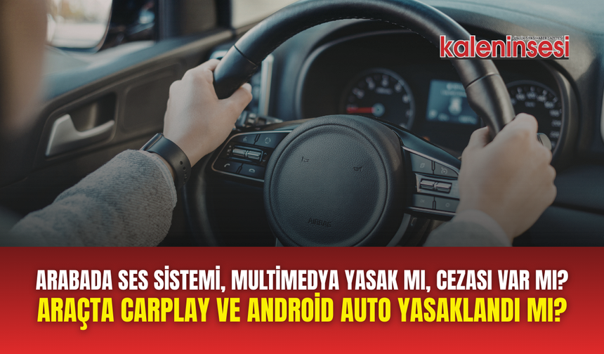 Arabada ses sistemi, multimedya yasak mı, cezası var mı? Araçta CarPlay ve Android Auto yasaklandı mı?