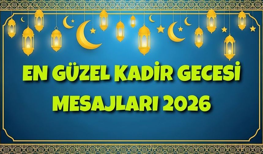 Kadir Gecesi mesajları 2026: En güzel, resimli, anlamlı Kadir Gecesi sözleri