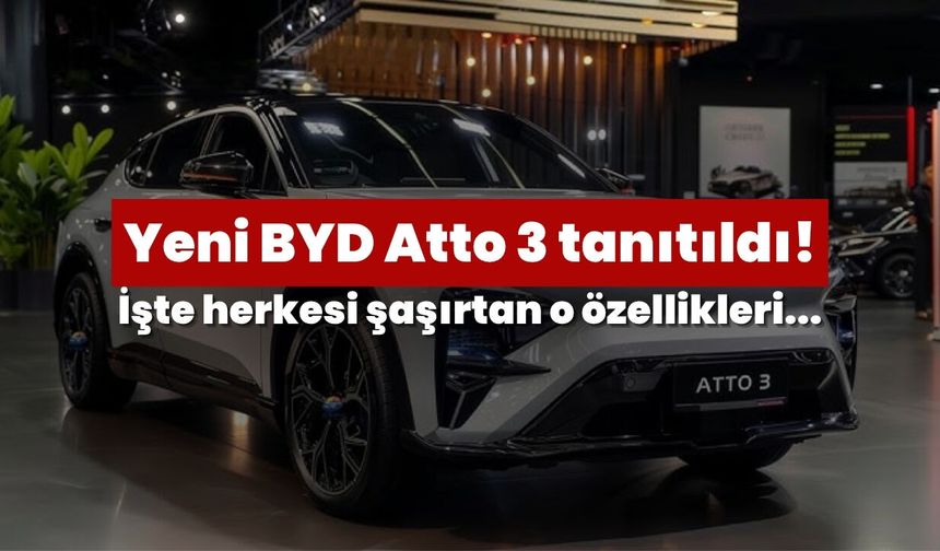 Yeni BYD Atto 3 tanıtıldı! İşte herkesi şaşırtan o özellikleri