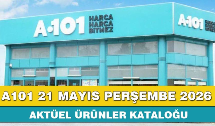 A101 21 Mayıs Perşembe 2026 aktüel ürünler kataloğu yayınlandı!