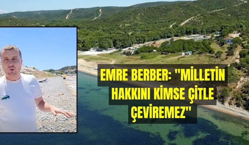Emre Berber: "Milletin Hakkını Kimse Çitle Çeviremez"