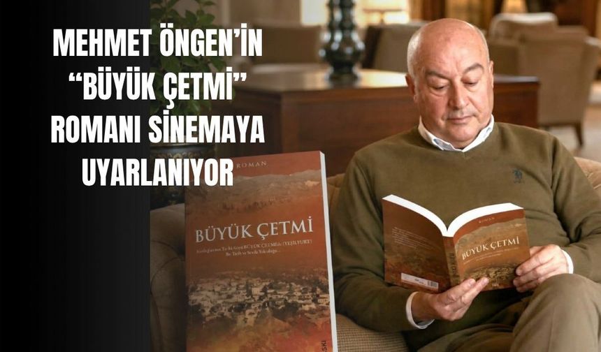 Mehmet Öngen’in “Büyük Çetmi” romanı sinemaya uyarlanıyor