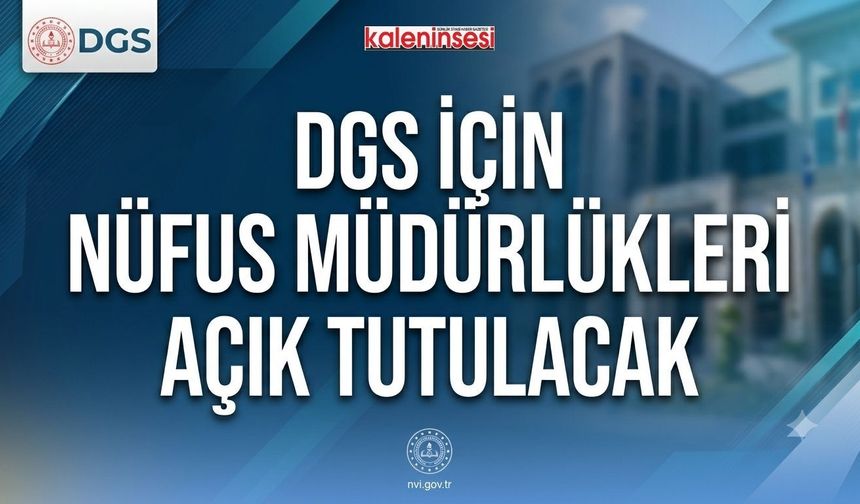 DGS adaylarına kritik uyarı: Sınav günü nüfus müdürlükleri açık olacak!
