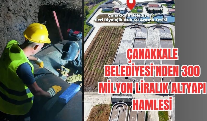 Çanakkale Belediyesi'nden 300 Milyon Liralık Altyapı Hamlesi