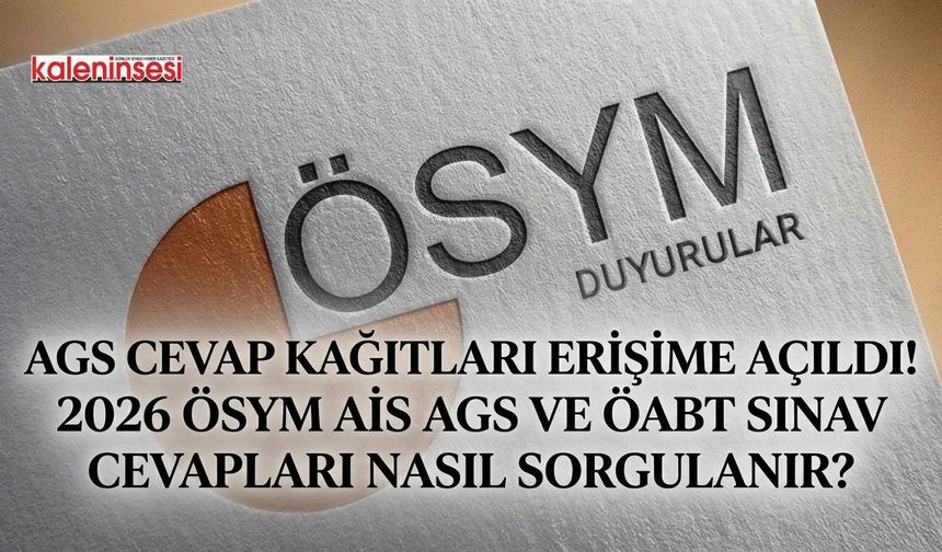 AGS Cevap Kağıtları Erişime Açıldı! 2026 ÖSYM AİS AGS ve ÖABT Sınav Cevapları Nasıl Sorgulanır?