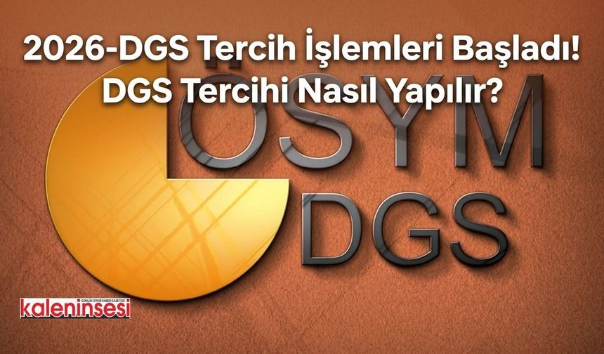 2026-DGS Tercih İşlemleri Başladı! DGS Tercihi Nasıl Yapılır?