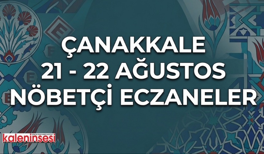 Çanakkale 22 Ağustos Nöbetçi Eczaneler