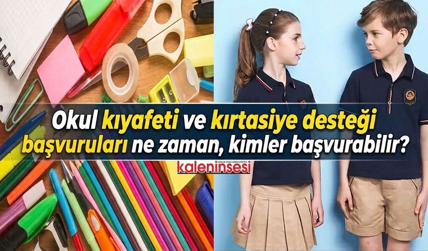 Okul kıyafeti ve kırtasiye desteği başvuruları ne zaman, kimler başvurabilir?