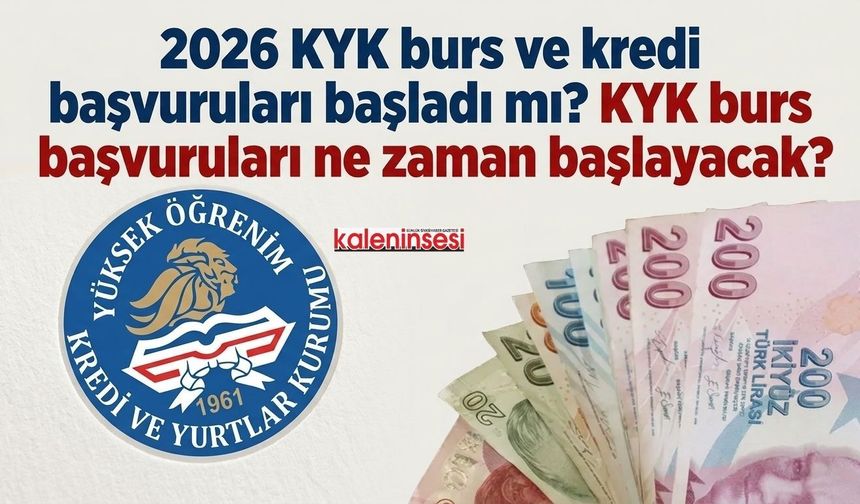 2026 KYK burs ve kredi başvuruları başladı mı? KYK burs başvuruları ne zaman başlayacak?
