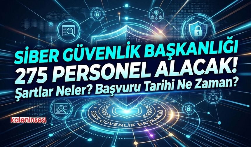 Siber Güvenlik Başkanlığı 275 Personel Alacak! Şartlar Neler? Başvuru Tarihi Ne Zaman?